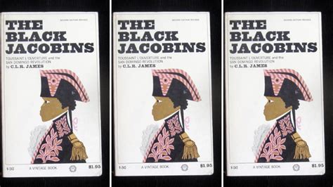 Book Review Making The Black Jacobins C L R James And The Drama Of