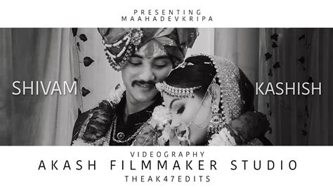 Shivam Weds Kashish Wedding Movements AkashFilmmakerStudio THEAK47EDITS