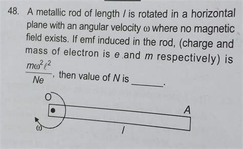 A Metallic Rod Of Length Is Rotated In A Horizontal Plane With An