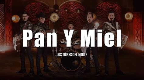 Los Tigres Del Norte Pan Y Miel Letra Youtube