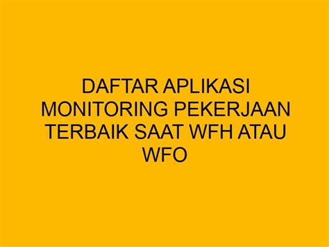 Daftar Aplikasi Monitoring Pekerjaan Terbaik Saat Wfh Atau Wfo