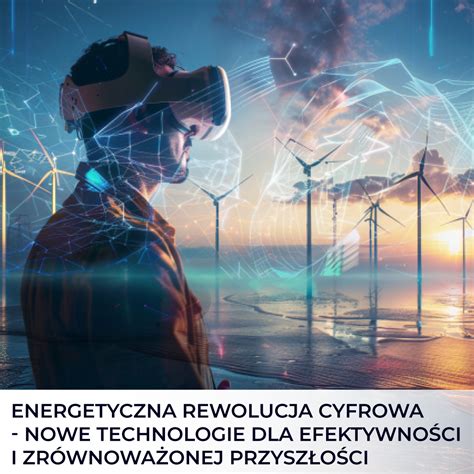 Energetyczna rewolucja cyfrowa nowe technologie dla efektywności i