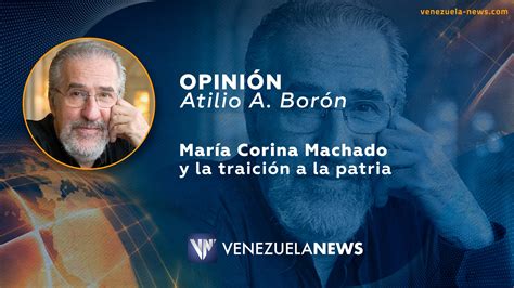 Mar A Corina Machado Y La Traici N A La Patria Por Atilio A Bor N