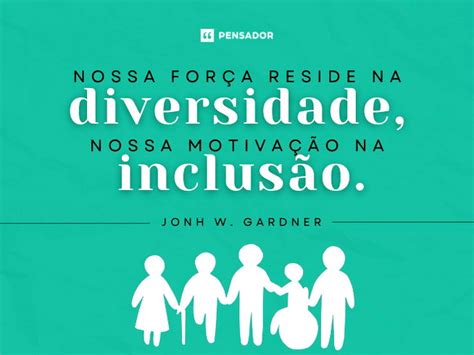 Frases De Inclusão Social - 31 frases sobre inclusão que mostram a beleza da diferença - Pensador