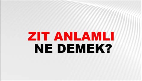 Zıt Anlamlı Ne Demek Zıt Anlamlı Kelimesinin TDK Sözlük Anlamı Nedir