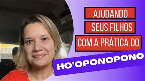 AJUDANDO SEUS FILHOS A PRÁTICA DO HOOPONOPONO YouTube