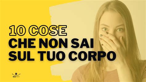 Cose Che Forse Ancora Non Sai Sul Tuo Corpo Youtube