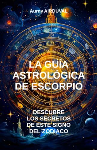 La Gu A Astrol Gica De Escorpio Descubre Los Secretos De Este Signo