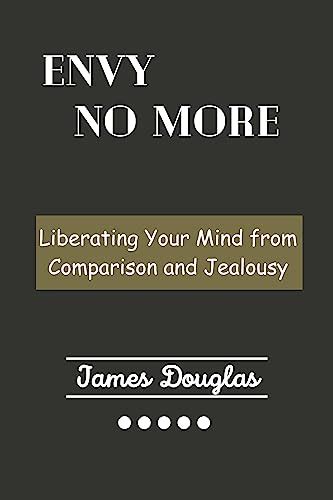 Envy No More Liberating Your Mind From Comparison And Jealousy EBook