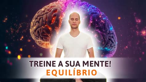 Como treinar a mente para ser mais positiva Equilíbrio interno