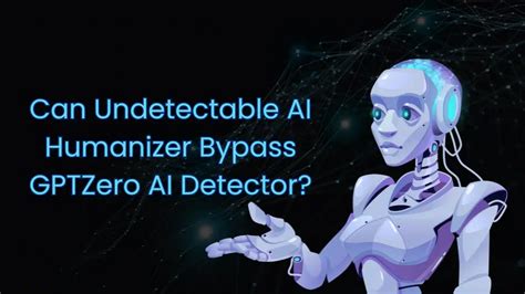 Can Undetectable AI Humanizer Bypass GPTZero AI Detector