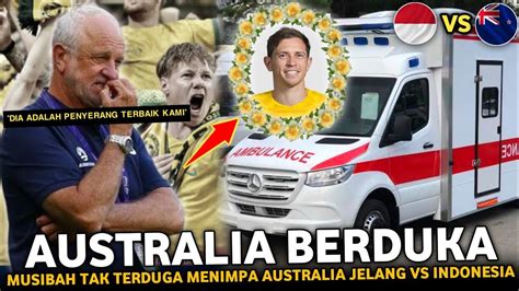 PECAH TANGIS Musibah Dahsyat Menimpa AUSTRALIA Jelang Vs Timnas