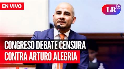 Congreso Debate Censura Contra Arturo Alegria EN VIVO EnDirectoLR