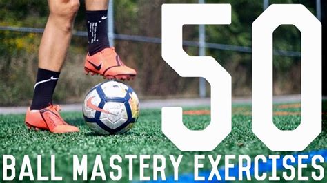 50 Ball Mastery Exercises To Improve Foot Skills And Fast Feet Ball
