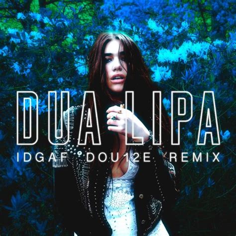 Stream Dua Lipa IDGAF DOU12E Remix By DOU12E Listen Online For