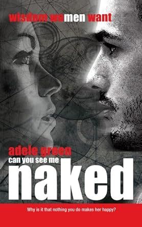Can You See Me Naked Grow In A Conscious Relationship Kindle Edition By Green Adele