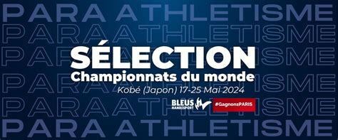 ATHLÉTISME CHAMPIONNAT DU MONDE KOBÉ 2024 LA SÉLECTION CONNUE