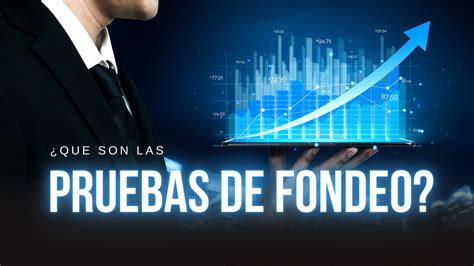 Qu Son Las Pruebas De Fondeo En Trading