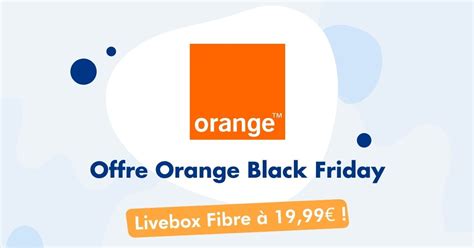 Offre Orange Black Friday Livebox Fibre à 19 99