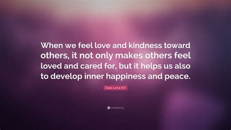 Dalai Lama Xiv Quote When We Feel Love And Kindness Toward Others It