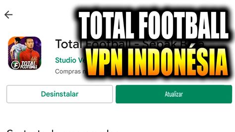 COMO ATUALIZAR TOTAL FOOTBALL VERSÃO DA INDONÉSIA VIA VPN YouTube