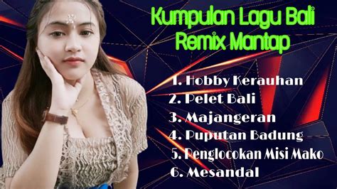 Kumpulan Lagu Bali Remix Mantap Youtube