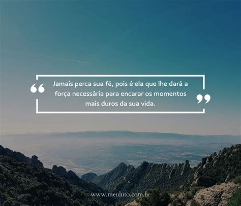 Texto De Força E Fé Em Momentos Difíceis - 55 Mensagens de Força e Fé em momentos difíceis – Meu Luto