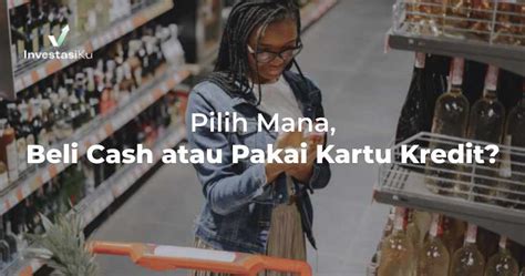 Lebih Baik Mana Beli Cash Atau Pakai Kartu Kredit Investasiku