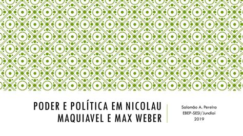 Poder e política em Nicolau Maquiavel e max weber ppt carregar