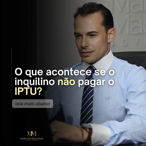 O Que Acontece Se O Inquilino N O Pagar O Iptu Marcelo Machado