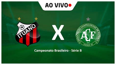 Ituano X Chapecoense Ao Vivo Campeonato Brasileiro Youtube