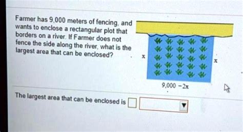 SOLVED Farmer Has 9 000 Meters Of Fencing And Wants T0 Enclose A