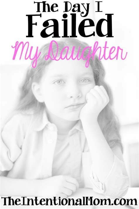 The Day I Failed My Daughter The Intentional Mom