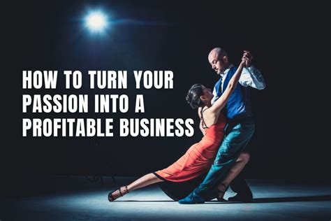 How To Turn Your Passion Into A Profitable Business