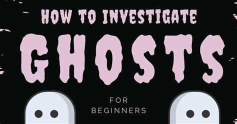 How To Conduct A Ghost Investigation For Beginners Ghost Investigations Paranormal Investigation