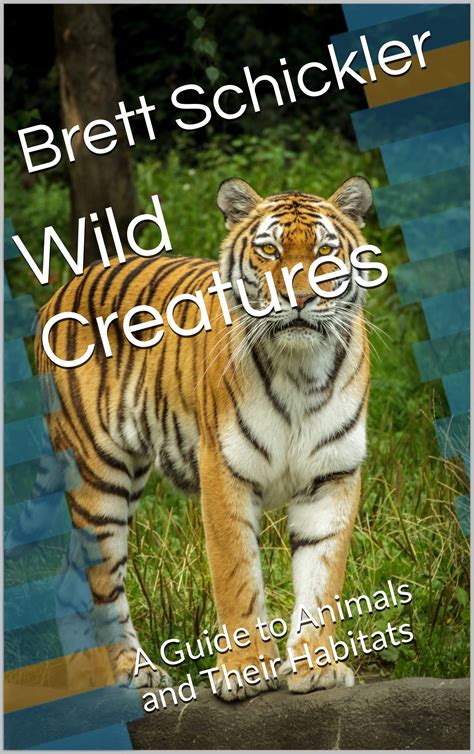 Wild Creatures A Guide To Animals And Their Habitats By Brett