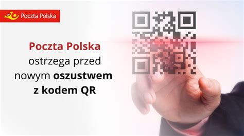 Poczta Polska Ostrzega Przed Nowym Oszustwem Z Kodem QR Biuro Prasowe