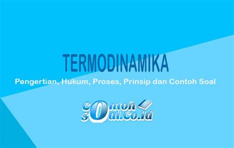 Termodinamika Pengertian Hukum Proses Prinsip Dan Contoh Soal