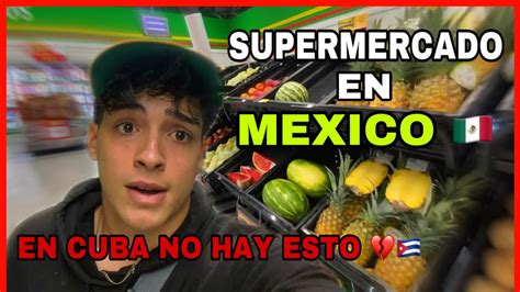 Supermercados En Mexico Cubano Reacciona Que Tan Diferentes