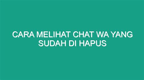 Cara Melihat Chat Wa Yang Sudah Di Hapus Geograf