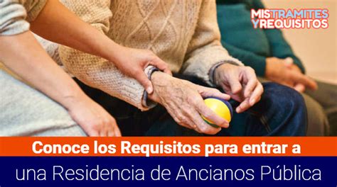 Requisitos Para Entrar En Una Residencia De Ancianos Publica Espa A