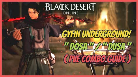 Bdo Dosa Gyfin Underground Pve Combo Guide Succession Youtube