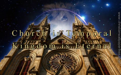 Church Is Temporal Kingdom Is Eternal Christian Wallpaper Free