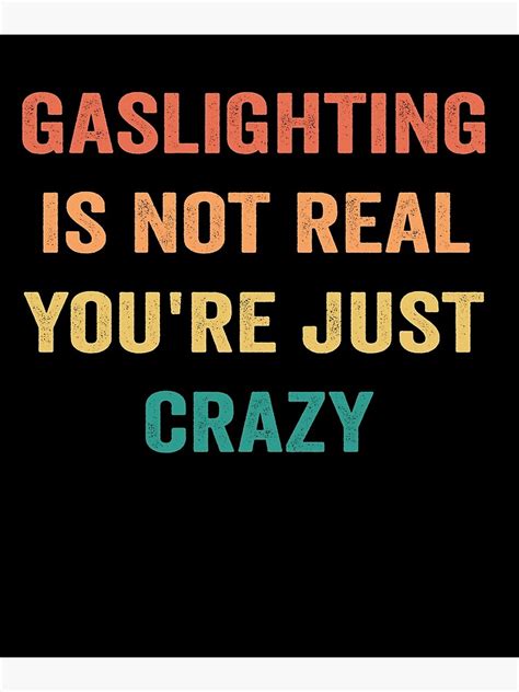 "Gaslighting Is Not Real You're Just Crazy Funny Gaslight Meme" Poster ...