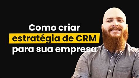 Como Criar Uma Estratégia De Crm Para Sua Empresa Youtube