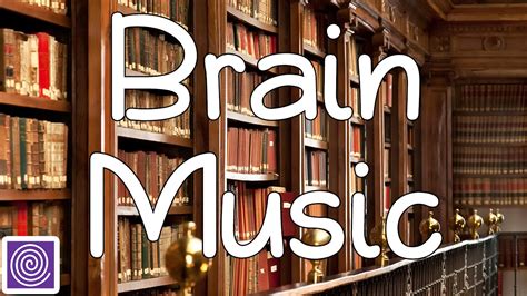 Brain Music : Focusing Music, Brain Food, Concentration Music & Focus, on Concentrating ...