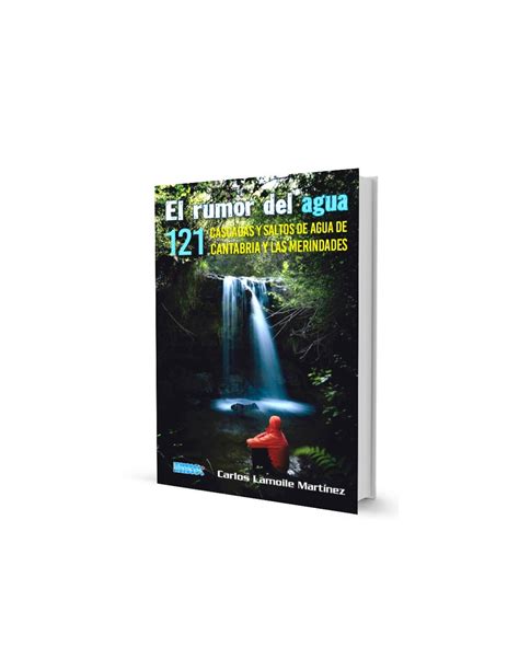 LIBRO EL RUMOR DEL AGUA 121 CASCADAS Y SALTOS DE AGUA DE CANTABRIA Y