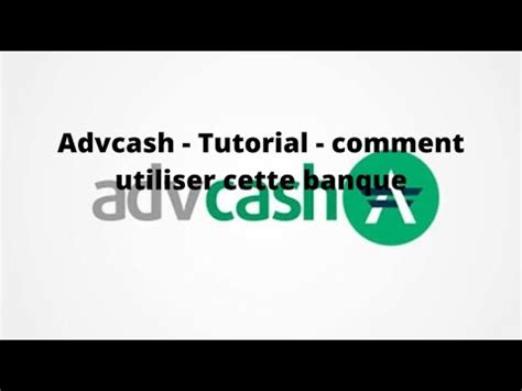 Advcash Tutorial Comment Utiliser Cette Banque Youtube