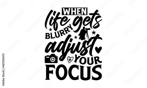 When Life Gets Blurry Adjust Your Focus Photographer T Shirt Design