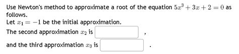 Solved Use Newtons Method To Approximate A Root Of The